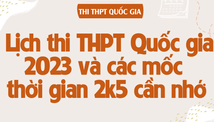 Các mốc thời gian quan trọng thi Tốt nghiệp THPT Quốc gia 2023