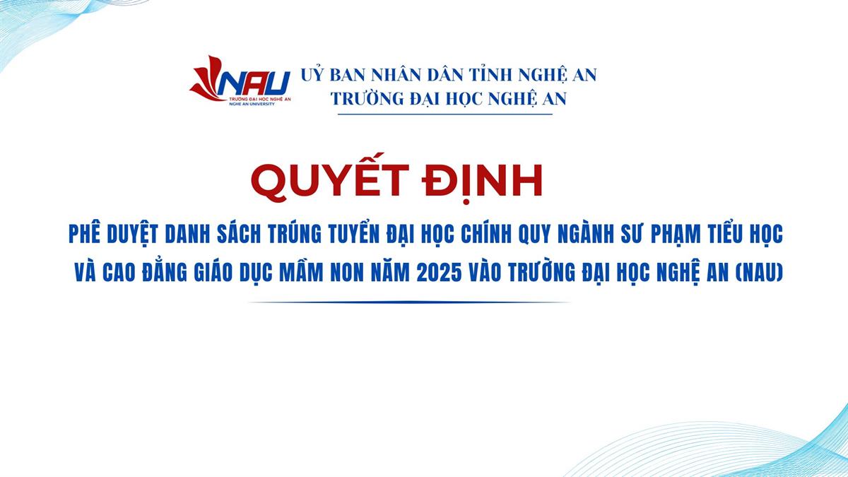 Quyết định phê duyệt danh sách trúng tuyển đại học chính quy ngành Sư phạm tiểu học  và Cao đẳng Giáo dục Mầm non năm 2025 vào Trường Đại học Nghệ An (NAU)